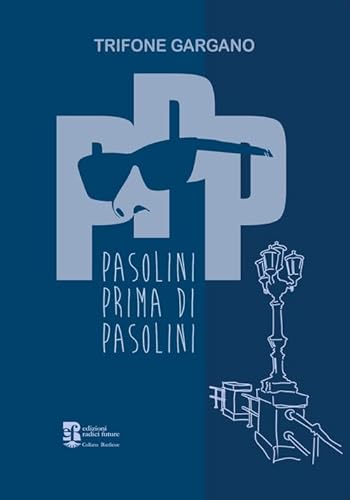 Ppp. Pasolini Prima Di Pasolini