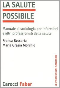 La Salute Possibile. Manuale Di Sociologia Per Infermieri E Altri Professionisti Della Salute