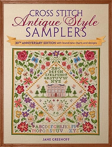 Cross Stitch Antique Style Samplers: With Brand New Charts And Designs: 30Th Anniversary Edition With Brand New Charts And Designs