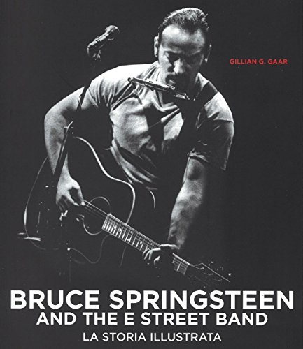 Bruce Springsteen And The E Street Band. Ediz. Illustrata