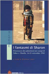 I Fantasmi Di Sharon. Il Massacro Dei Palestinesi Nei Campi Di Sabra E Shatila