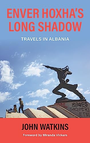 Enver Hoxha’S Long Shadow: Travels In Albania