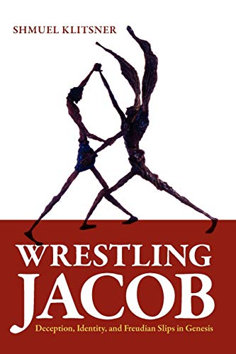 Wrestling Jacob: Deception, Identity, And Freudian Slips: Deception, Identity, And Freudian Slips In Genesis