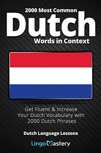 2000 Most Common Dutch Words In Context: Get Fluent & Increase Your Dutch Vocabulary With 2000 Dutch Phrases