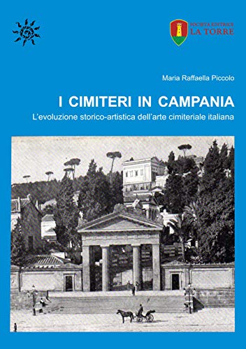 I Cimiteri In Campania. L'Evoluzione Storico-Artistica Dell'Arte Cimiteriale Italiana