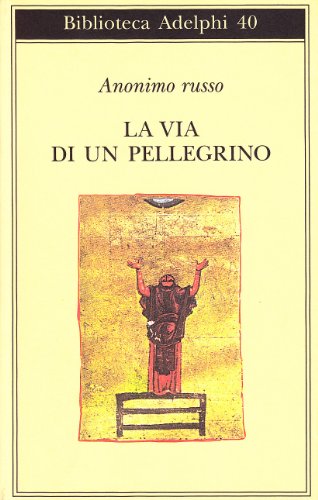 La Via Di Un Pellegrino. Racconti Sinceri Di Un Pellegrino Al Suo Padre Spirituale