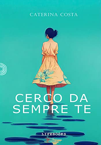 Cerco Da Sempre Te: (Collana Lifebooks)