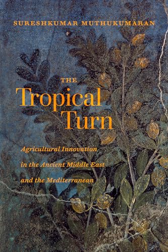 The Tropical Turn: Agricultural Innovation In The Ancient Middle East And The Mediterranean