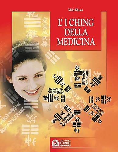 I Ching Della Medicina. Manuale Pratico Di Diagnosi E Prevenzione