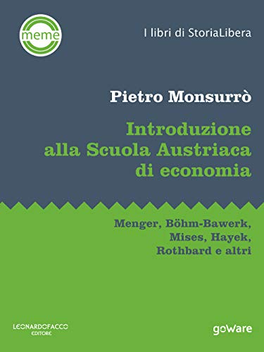 Introduzione Alla Scuola Austriaca Di Economia. Menger, Böhm-Bawerk, Mises, Hayek, Rothbard E Altri
