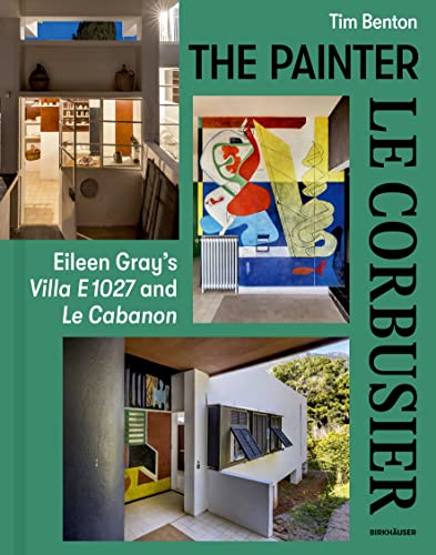The Painter Le Corbusier: Eileen Gray'S Villa E 1027 And Le Cabanon