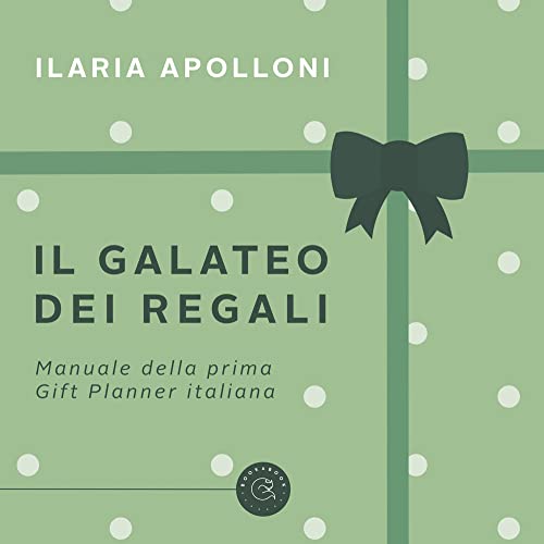 Il Galateo Dei Regali. Manuale Della Prima Gift Planner Italiana