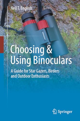 Choosing & Using Binoculars: A Guide For Star Gazers, Birders And Outdoor Enthusiasts