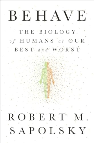 Behave: The Biology Of Humans At Our Best And Worst