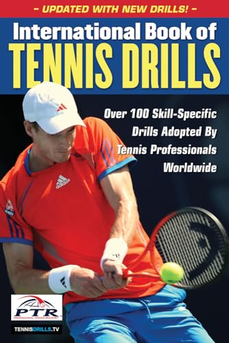 International Book Of Tennis Drills: Over 100 Skill-Specific Drills Adopted By Tennis Professionals Worldwide