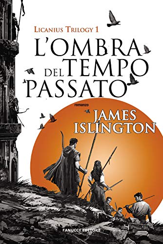 L'Ombra Del Tempo Passato. Licanius Trilogy (Vol. 1)