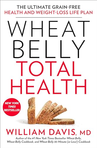 Wheat Belly Total Health: The Ultimate Grain-Free Health And Weight-Loss Life Plan