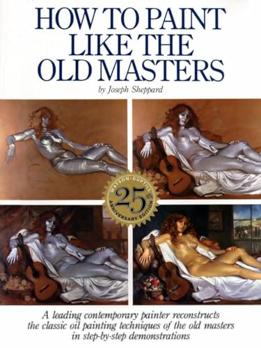 How To Paint Like The Old Masters: Watson-Guptill 25Th Anniversary Edition