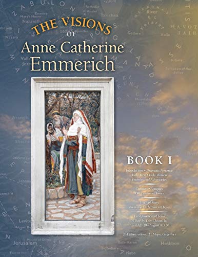 The Visions Of Anne Catherine Emmerich (Deluxe Edition), Book I: Dramatis Personae - Creation - Antiquity Old Testament Times - Youth Of Mary - Birth 