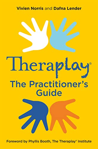 Theraplay® – The Practitioner’S Guide
