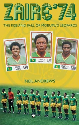 Zaire '74: The Rise And Fall Of Mobutu'S Leopards