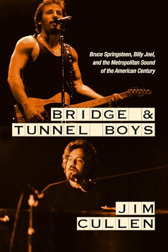 Bridge And Tunnel Boys: Bruce Springsteen, Billy Joel, And The Metropolitan Sound Of The American Century