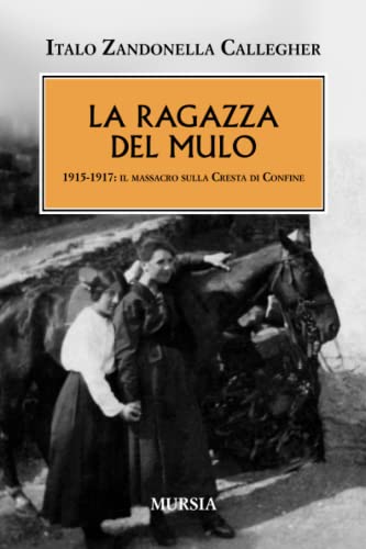 La Ragazza Del Mulo: 1915-1917: Il Massacro Sulla Cresta Di Confine