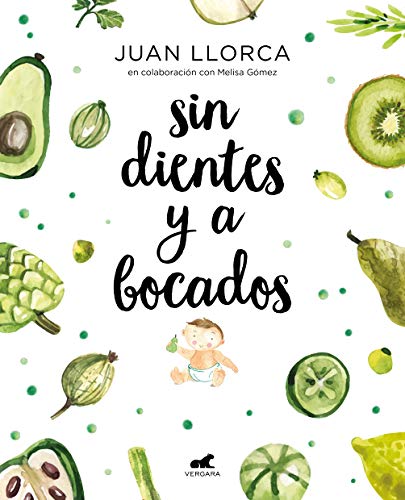 Sin Dientes Y A Bocados / Toothless And By The Mouthful: El Libro Imprescindible De Iniciación Al Baby Led Weaning