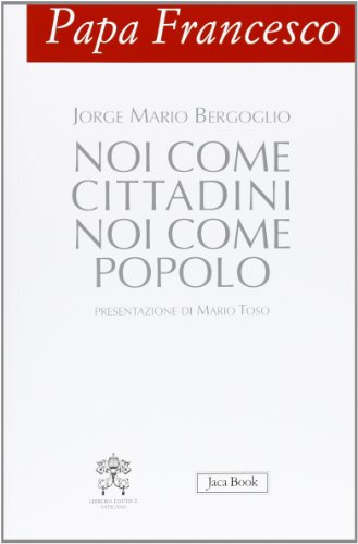 Papa Francesco. Noi Come Cittadini Noi Come Popolo