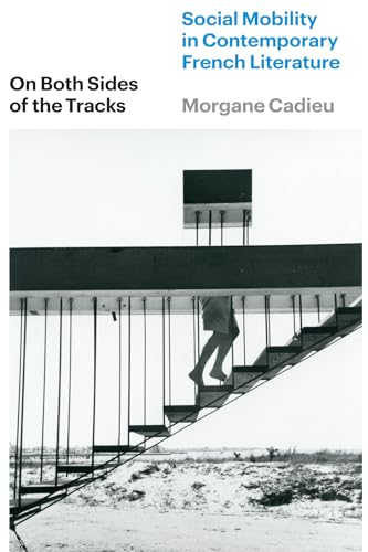 On Both Sides Of The Tracks: Social Mobility In Contemporary French Literature