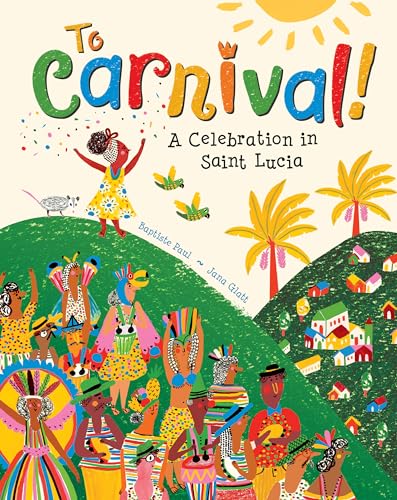 To Carnival!: A Celebration In St Lucia: 1
