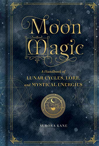 Moon Magic: A Handbook Of Lunar Cycles, Lore, And Mystical Energies (3)