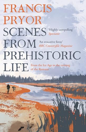 Scenes From Prehistoric Life: From The Ice Age To The Coming Of The Romans