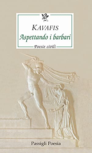 Aspettando I Barbari. Poesie Civili. Testo Greco A Fronte