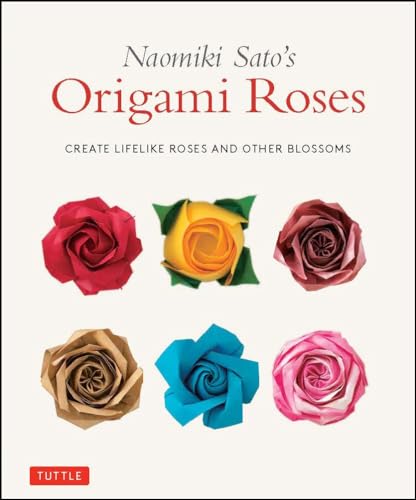 Naomiki Sato'S Origami Roses: Create Lifelike Roses And Other Blossoms
