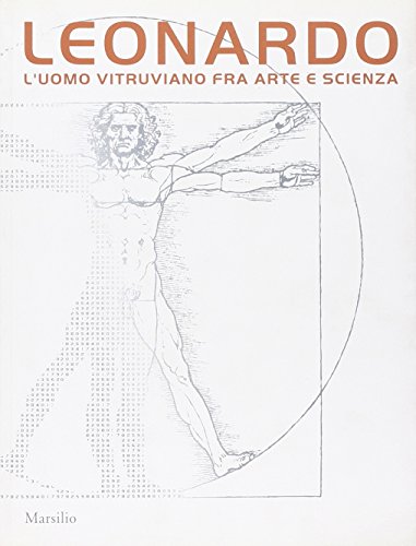 Leonardo. L'Uomo Vitruviano Fra Arte E Scienza. Catalogo Della Mostra (Venezia, 10 Ottobre 2009-10 Gennaio 2010). Con Dvd