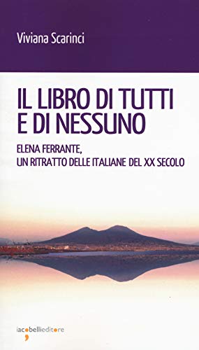 Il Libro Di Tutti E Di Nessun. Elena Ferrante, Un Ritratto Delle Italiane Del Xx Secolo