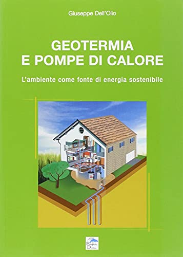 Geotermia E Pompe Di Calore. L'Ambiente Come Fonte Di Energia Sostenibile