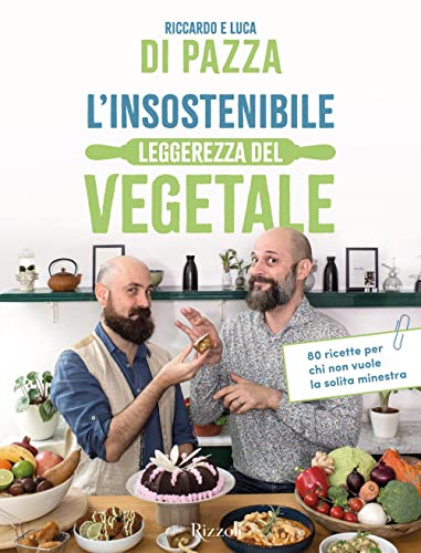 L'Insostenibile Leggerezza Del Vegetale. 80 Ricette Per Chi Non Vuole La Solita Minestra