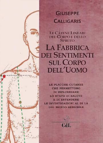 La Fabbrica Dei Sentimenti Sul Corpo Dell'Uomo. Le Catene Lineari Del Corpo E Dello Spirito