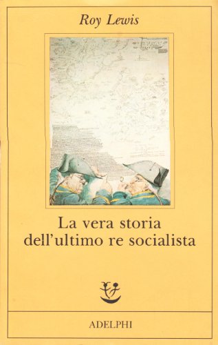 La Vera Storia Dell'Ultimo Re Socialista
