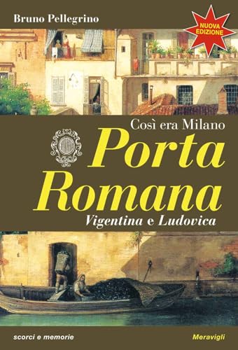 Porta Romana. Così Era Milano. Nuova Ediz.