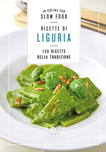 Ricette Di Liguria. In Cucina Con Slow Food. 120 Ricette Della Tradizione