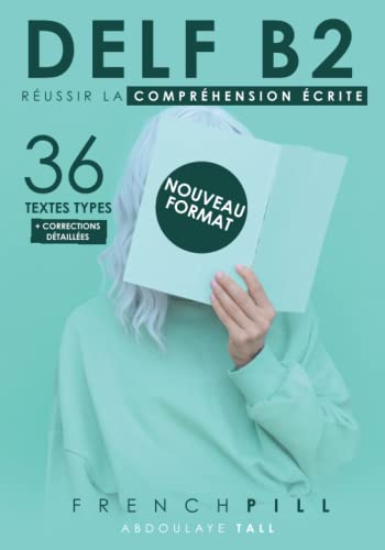 Delf B2 : Réussir Le Compréhension Écrite: 36 Textes Types (Nouveau Format): Russir Le Comprhension Crite: 36 Textes Types (Nouveau Format)