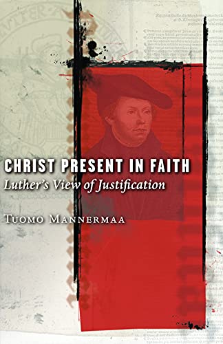 Christ Present In Faith: Luther'S View Of Justification: 1
