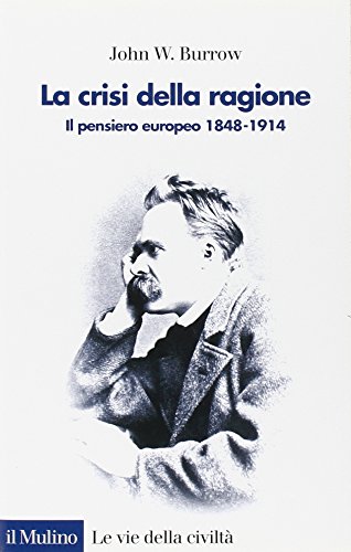 La Crisi Della Ragione. Il Pensiero Europeo 1848-1914