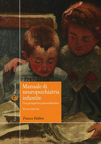 Manuale Di Neuropsichiatria Infantile. Una Prospettiva Psicoeducativa. Nuova Ediz.