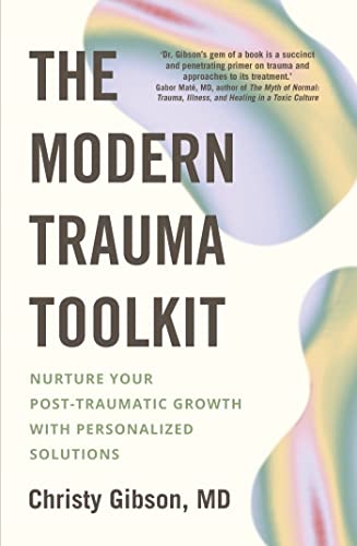 The Modern Trauma Toolkit: Nurture Your Post-Traumatic Growth With Personalized Solutions