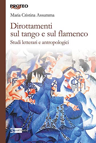 Dirottamenti Sul Tango E Sul Flamenco. Studi Letterari E Antropologici