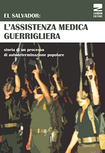 El Salvador: L'Assistenza Medica Guerrigliera. Storia Di Un Processo Di Autodeterminazione Popolare